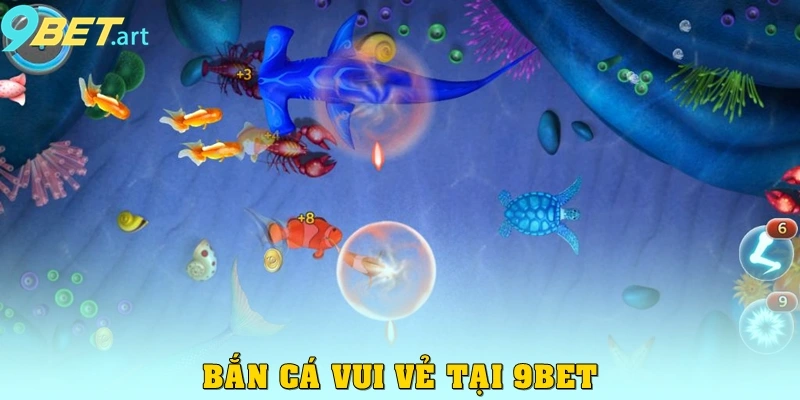 Bắn cá vui vẻ tại 9bet