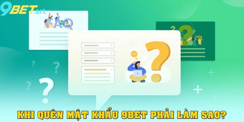 Câu hỏi thường gặp: Quên mật khẩu 9bet phải làm sao?
