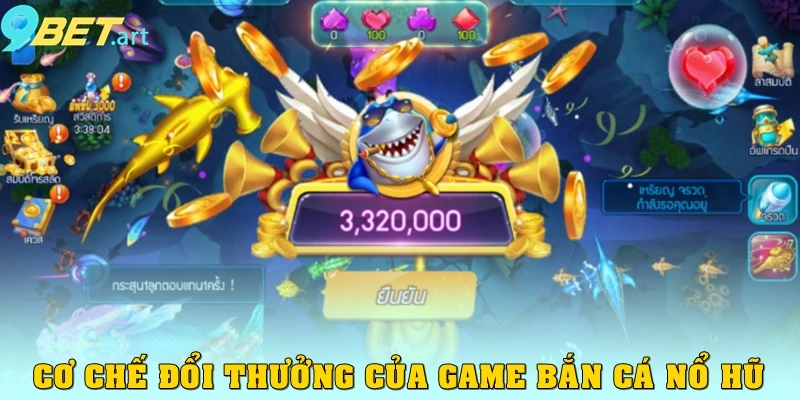 Cơ chế đổi thưởng của game bắn cá nổ hũ