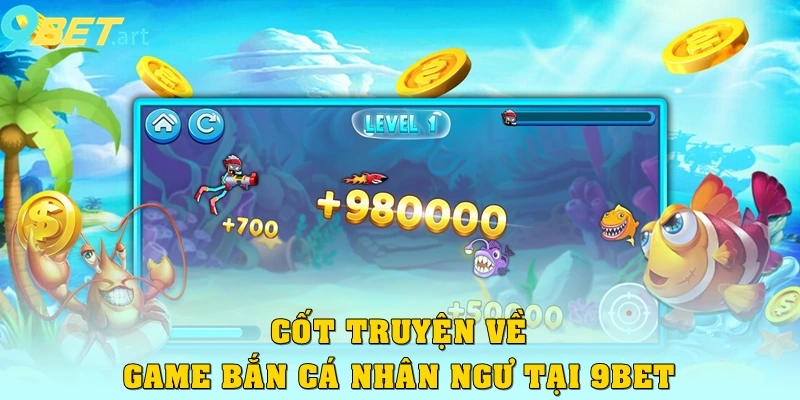 Cốt truyện về bắn cá nhân ngư tại 9bet