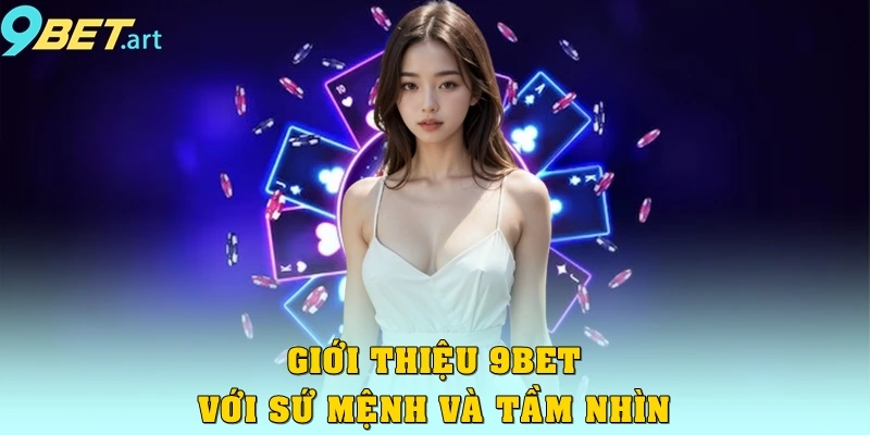 Giới thiệu 9bet với sứ mệnh và tầm nhìn