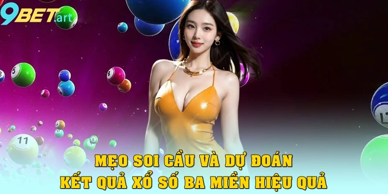 Mẹo soi cầu và dự đoán kết quả xổ số ba miền hiệu quả