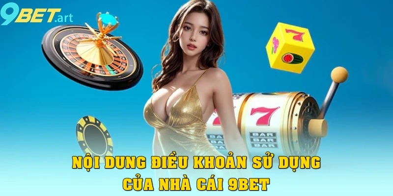 Nội dung điều khoản sử dụng của nhà cái 9bet